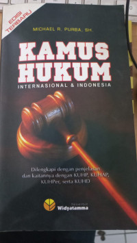 Kamus hukum internasional & Indonesia: dilengkapi dengan penjelasan dan kaitannya dengan KUHP, KUHAP, KUHPer, serta KUHD