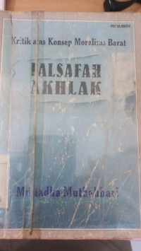Falsafah akhlak : kritik atas konsep moralitas Barat / Murtadha Muthahhari; penerjemah: Faruq bin Dhiya'