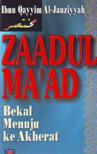 Zaadul Ma'ad : bekal menuju ke akherat / Ibnu Qayyim al Jauzi