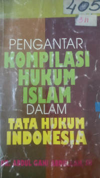 Pengantar kompilasi hukum Islam dalam tata hukum Indonesia / Abdul Gani Abdullah
