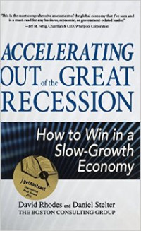 Accelerating Out of the Great Recession : How to Win in a Slo-Growth Economy