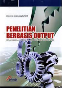 Penelitian berbasis output : paradigma baru pengelolaan penelitian di Indonesia