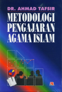 Metodologi Pengajaran Agama Islam / Ahmad Tafsir