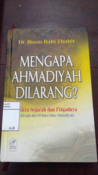 Mengapa Ahmadiyah di larang? : fakta sejarah dan i'tiqadnya di rujuk dari 91 buku buku ahmadiyah / Ihsan Ilahi Zhahir; Penerjemah: Asmuni