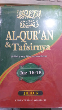 al Qur'an dan tafsirnya jilid 6 : Juz 16-18 edisi yang disempurnakan / Kementrian Agama Republik Indonesia