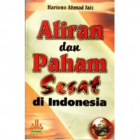 Aliran dan paham sesat di Indonesia / Hartono Ahmad Jaiz