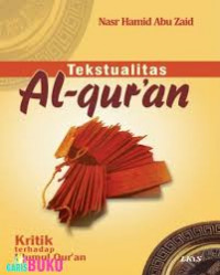 Tekstualitas al Qur'an: kritik terhadap ulumul Qur'an / Nasr Hamid Abu Zaid; Penerjemah: Khoiron Nahdliyin; Editor: M. Imam Aziz