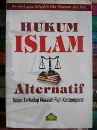 Hukum Islam alternatif solusi terhadap masalah fiqh kontemporer / Hamid Laonso