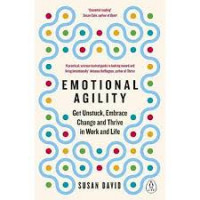 Emotional agility : Get unstuck embrace change and thrive in work and life