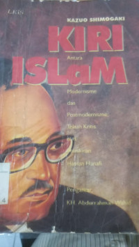 Kiri Islam antara modernisme dam postmodernisme Islam : telaah kritis pemikiran Hassan Hanafi / Kazuo Shimogaki