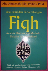 Asal-usul dan perkembangan fiqh : analisa historis atas mazhab, doktrin dan kontribusi / Abu Ameenah Bilal Philips