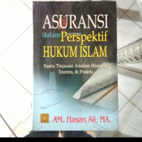 Asuransi dalam perspektif hukum Islam : suatu analisis historis, teoritis dan praktis / AM. Hasan Ali