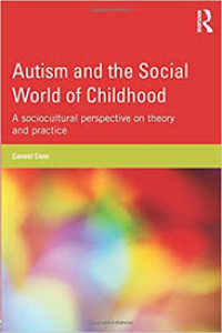 Autism and the social world of childhood: a sociocultural perspective on theory and practice