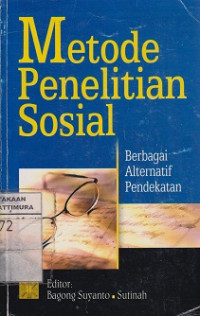 Metode penelitian sosial : berbagai alternatif pendekatan / editor: Bagong Suyanto dan Sutinah