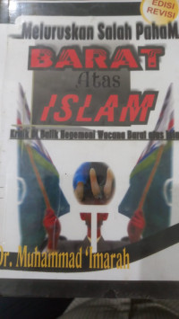 Meluruskan salah paham barat atas Islam : kritik di balik hegemoni wacana barat atas Islam / Muhammad Imarah