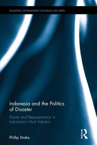 Indonesia and the politics of disaster: power and representation in Indonesia's mud volcano