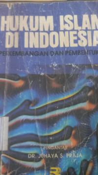 Hukum Islam di Indonesia : perkembangan dan pembentukan / Rachmat Djatnika [et.al]