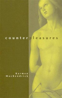 Counter pleasures: risalah kenikmatan dan kekerasan seksual / Karmen Mackendrik; Penerjemah: Sudarmaji