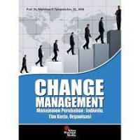 Change management: manajemen perubahan; individu, tim kerja, organisasi