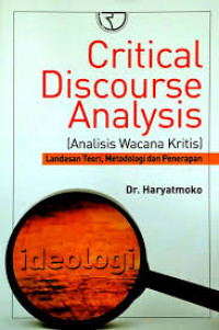 Critical discourse analysis : analisis wacana kritis : landasan teori, metodologi dan penerapan