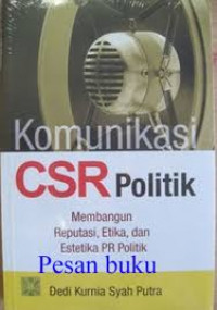 Image of Komunikasi CSR Politik: Membangun Reputasi, Etika, dan Estetika PR Politik