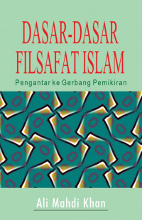 Dasar-dasar Filsafat Islam : Pengantar ke Gerbang Pemikiran / Ali Mahdi Khan