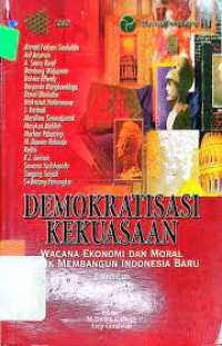 Demokratisasi kekuasaan: wacana ekonomi dan moral untuk membangun Indonesia Baru