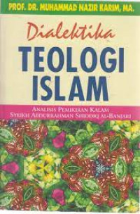 Dialektika teologi Islam : analisis pemikiran kalam Syeikh Abdurrahman Shiddiq al Banjari / Muhammad Nazir Karim