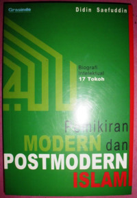 Pemikiran modern dan posmodern Islam : biografi intelektual 17 tokoh / Didin Saefuddin