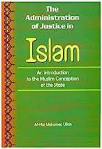 The Administration of justice in Islam : an introduction to the muslim conception of the state / Mahomed Ullah Ibn S. Jung
