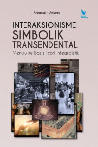Interaksionisme Simbolik Transendental: menuju ke basis teori integralistik