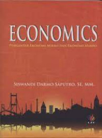 Economics : Pengantar Ekonomi Mikro dan Ekonomi Makro / Siswandi Darmo Saputro