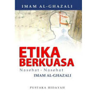 Etika berkuasa : nasihat-nasihat Imam al Ghzali / Imam al Ghazali