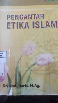 Pengantar etika Islam / Abd. Haris