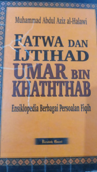 Fatwa dan ijtihad Umar bin Khathab : ensiklopedi berbagai persoalan Fiqh / Muhammad Abdul Aziz Al Halawi