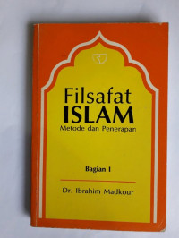 Filsafat Islam : metode dan penerapan bagian I / Ibrahim Madkour