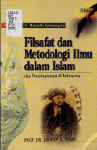 Filsafat dan metodologi ilmu dalam Islam dan penerapannya di Indonesia / Juhaya S. Praja