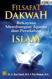 Filsafat dakwah : rekayasa membangun agama dan peradaban Islam / A. Ilyas Ismail, Prio Hotman