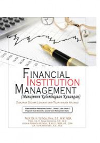 Financial Institution Management = Manajemen Kelembagaan keuangan: disajikan secara lengkap dari teori hingga aplikasi