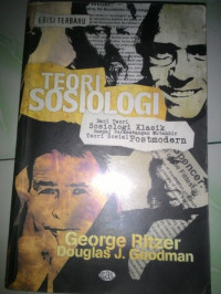 Teori Sosiologi : Dari Teori Sosiologi Klasik sampai Perkembangan Mutakhir Teori Sosial Postmodern