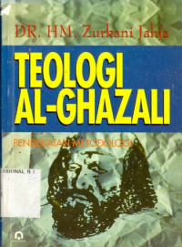 Teologi al Ghazali : pendekatan metodologi / M. Zurkani Jahja