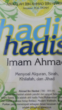 Hadis-Hadis Imam Ahmad : Menyoal Alqur'an, Sirah, Khilafah dan Jihad