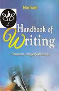 Handbook of Writing : Panduan lengkap menulis / Nurhadi