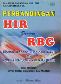 Perbandingan HIR dengan RBG : Disertai dengan Yurisprudensi MARI dan Kompilasi Peraturan Hukum Acara Perdata