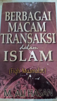 Berbagai macam transaksi dalam Islam : fiqh muamalat / M. Ali Hasan