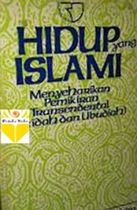 Hidup yang islami : menyeharikan pemikiran transendental / Khilafah Abdul Hakim