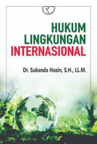 Hukum Lingkungan Internasional / Sukanda Husin