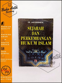 Sejarah dan perkembangan hukum Islam / Jaih Mubarok