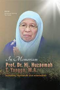 In Memoriam Prof. Dr. Hj. Huzaemah T. Yanggo,M.A : biografo, testimoni, dan kontribusi