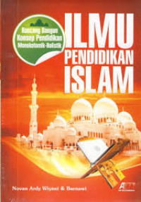 Image of Ilmu Pendidikan Islam: Rancang Bangun Konsep Pendidikan Monokotomik-Holistik